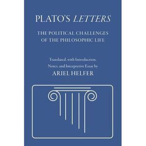 Plato's Letters: The Political Challenges of the Philosophic Life -- Plato